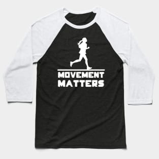 Movement matters - so run Baseball T-Shirt